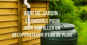 abri de jardin et récupérateur d'eau de pluie